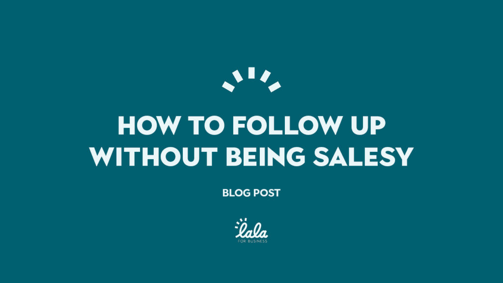 How to follow up without being salesy