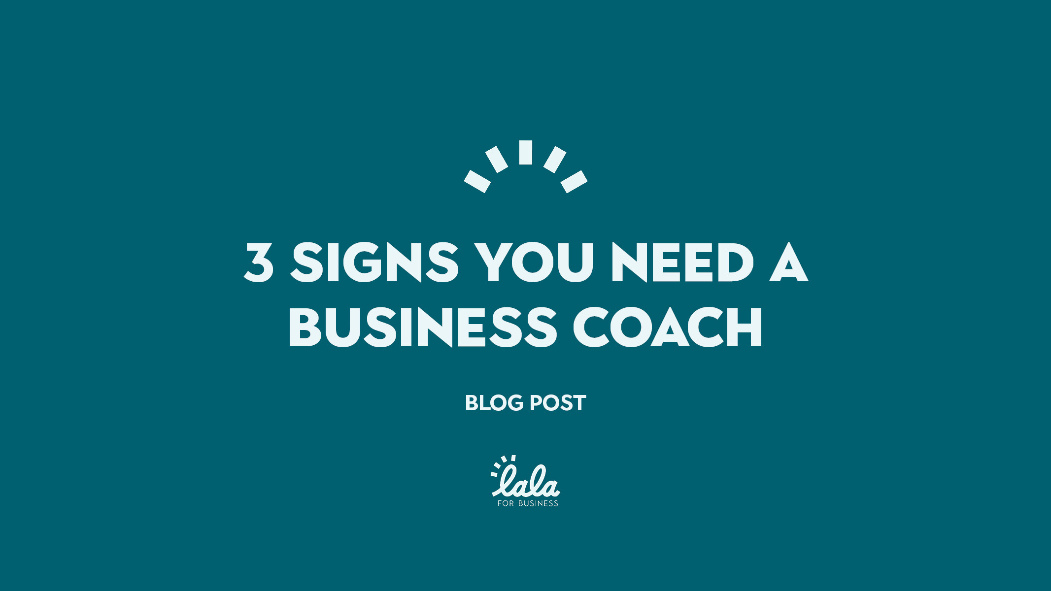 3 Signs You Need a Business Coach